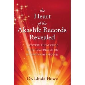 The Heart of the Akashic Records Revealed: A Comprehensive Guide to the Teaching